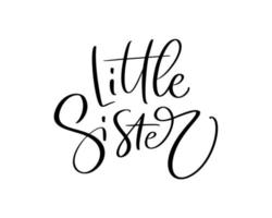 Vector Hand drawn lettering calligraphy text Little Sister on white background. Girl t-shirt, greeting card design. illustration