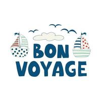 Cute yachts and bon voyage inscription. Summer colorful postcard inspirational lettering card with. Flat vector illustration isolated on white background. Cute print.