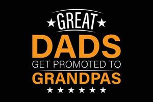 Great dads get promoted to grandpas typography t-shirt design. vector