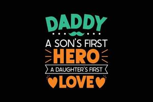 Daddy a sons first hero a daughter first love typography t-shirt design. vector