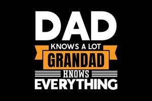 Dad knows a lot grandad knows everything typography t-shirt design. vector