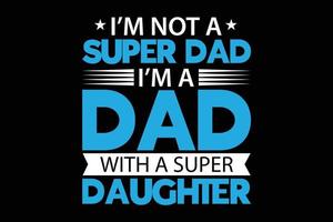 no soy un súper papá, soy un papá con una plantilla de camiseta de súper hija. vector