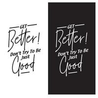 Get Better Dont Try To Be Just Good Quotes vector