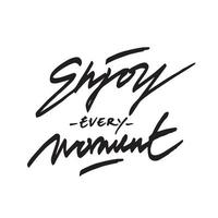 Enjoy Every Moment Calligraphy Handwritten vector