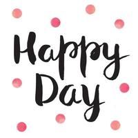 Happy Day - hand drawn lettering with watercolor dots isolated on white background. Vector illustration with calligraphic inscription for design