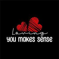 Loving You Makes sense design vector
