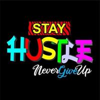 Stay Hustle and Never Give Up design vector