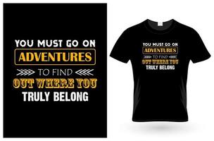 you must go on adventures to find out where you truly belong t shirt vector