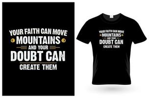 your faith can move mountains and your doubt can create them. t-shirt design vector