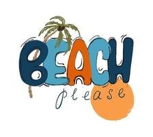 Beach please hand written summer vibes lettering vector