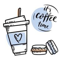 Sketch hand drawn image of cup with coffee, macaroons and lettering sign It's coffee time. Coffee to go. Lifestyle motivation morning concept vector