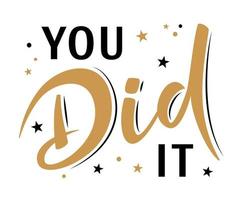 You did it, Congrats Graduates, Greeting Lettering Sign with Stars vector