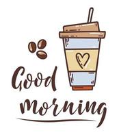 boceto coloreado imagen dibujada a mano de taza con café y cartel de letras buenos días. Café para llevar. concepto de mañana de motivación de estilo de vida vector