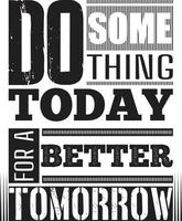 Do Something Today For A Better Tomorrow. Do Something Today Modern Typography Quote Grey T Shirt Design. Vector Illustration Design For T Shirt Graphics. Stylish T-Shirt And Apparel Design.