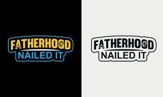 Fatherhood Nailed It vector illustration , hand drawn lettering with Father's day quotes, Father's designs for t shirt, poster, print, mug, and for card