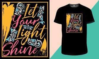 Let Your Light Shine-Inspirational Quotes and Motivational Typography for printing any T-Shirt Design or any other equipment, Typography T-Shirt Design vector