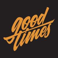 Good Times. Summer Positive Hand Crafted Vintage Original T Shirt Graphic Design. Handmade Retro Styled Apparel Print Concept. Old School Handwritten Authentic Custom Brushed Lettering. vector