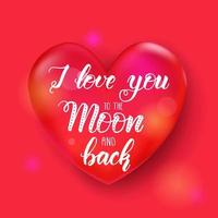 Valentines day background with 3d red heart. Happy Valentines Day - Lettering calligraphy phrase- I love you to the moon and back vector