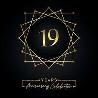 Diseño de celebración de aniversario de 19 años. Logotipo del 19 aniversario con marco dorado aislado en fondo negro. diseño vectorial para evento de celebración de aniversario, fiesta de cumpleaños, tarjeta de felicitación. vector