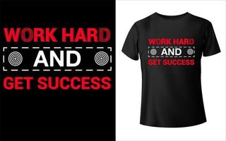 Work hard and get success t shirt design vector