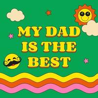 Greeting Card with Fathers Day Text in Retro Groovy Style My Dad is The Best vector