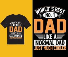 world s best no 1 dad like a normal dad just much cooler. father t-shirt design. vector