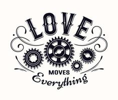 Monochrome vintage label with gear wheels, inscription Love Moves Everything. Emblem in steampunk style on white background. Good for craft design. vector
