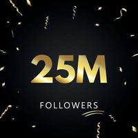 25M or 25 million followers with gold confetti isolated on black background. Greeting card template for social networks friends, and followers. Thank you, followers, achievement. vector