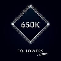 650K or 650 thousand followers with frame and silver glitter isolated on a navy-blue background. Greeting card template for social networks likes, subscribers, friends, and followers. vector