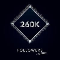 260K or 260 thousand followers with frame and silver glitter isolated on a navy-blue background. Greeting card template for social networks likes, subscribers, friends, and followers.