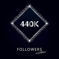 440K or 440 thousand followers with frame and silver glitter isolated on a navy-blue background. Greeting card template for social networks likes, subscribers, friends, and followers. vector