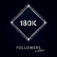 180K or 180 thousand followers with frame and silver glitter isolated on a navy-blue background. Greeting card template for social networks likes, subscribers, friends, and followers. vector