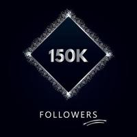 150K or 150 thousand followers with frame and silver glitter isolated on a navy-blue background. Greeting card template for social networks likes, subscribers, friends, and followers. vector