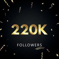 220k o 220 mil seguidores con confeti dorado aislado en fondo negro. plantilla de tarjeta de felicitación para amigos y seguidores de las redes sociales. gracias, seguidores, logro. vector