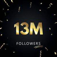 13M or 13 million followers with gold confetti isolated on black background. Greeting card template for social networks friends, and followers. Thank you, followers, achievement. vector