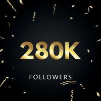 280k o 280 mil seguidores con confeti dorado aislado en fondo negro. plantilla de tarjeta de felicitación para amigos y seguidores de las redes sociales. gracias, seguidores, logro. vector