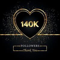140K or 140 thousand followers with heart and gold glitter isolated on black background. Greeting card template for social networks friends, and followers. Thank you, followers, achievement. vector