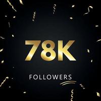 78k o 78 mil seguidores con confeti dorado aislado en fondo negro. plantilla de tarjeta de felicitación para amigos y seguidores de las redes sociales. gracias, seguidores, logro. vector
