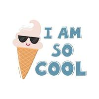 Smiling ice cream in waffle cone with sunglasses. I Am So Cool. Can be used for poster, print, cards and clothes decoration vector