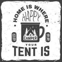 Home is where you tent is. Happy camper. Vector illustration. Concept for shirt or badge, overlay, print, stamp or tee.