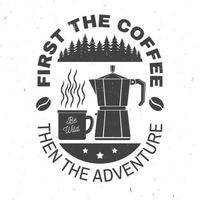 First the coffee then the adventure. Vector illustration. Concept for badge, shirt or logo, print, stamp. Vintage typography design with campin cup, Italian coffee maker and forest silhouette.