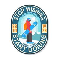 Stop wishing, start doing. Snowboard Club patch. Vector illustration. Concept for shirt , print, stamp, badge. Typography design with snowboarder silhouette. Extreme winter sport.