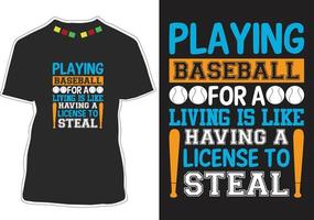 jugar béisbol para ganarse la vida es como tener una licencia para robar jugar béisbol para ganarse la vida es como tener una licencia para robar diseño de camiseta vector