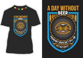 A Day Without Beer Probably Wouldn't Kill Me But Why Risk It vector