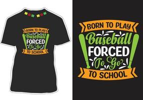 Born To Play Baseball Forced To Go To School T-shirt Design vector