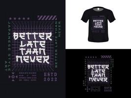 Tshirt typography quote design, Better Late Than Never for print. Poster template, Premium Vector. vector