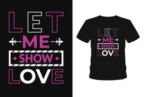 Let me show love typography lettering t shirt design. vector