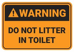 Do not litter in the toilet Warning sign. safety sign OSHA and ANSI Standart. vector