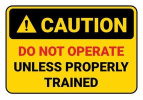 Don't operate unless properly trained. Caution Safety sign Vector Illustration. OSHA and ANSI standard sign. eps10