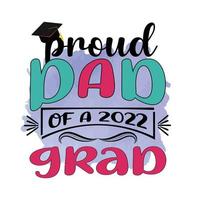 Proud Dad of a 2022 grad, Graduation Sublimation Design, perfect on t shirts, mugs, signs, cards and much more vector